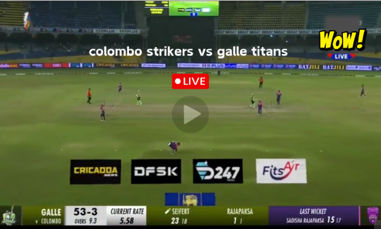 colombo strikers vs galle titans today match live2