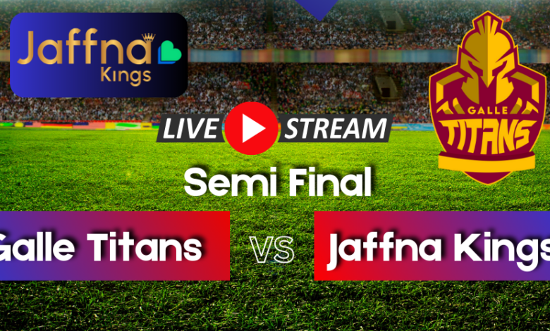 galle titans vs jaffna kings semi final